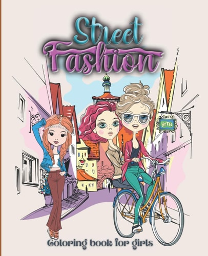 Street Fashion Coloring Book Fashion Coloring Book for Girls with Stunning Street Background and Fashion Designs Relaxing and Stress Relief Coloring Book for Children, Teens, Adults