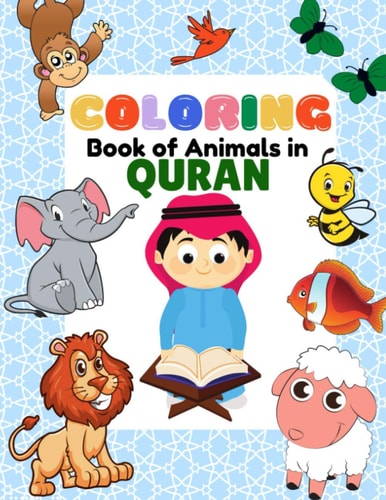 Coloring Book of Animals in Quran A Fun and Educational Islamic Coloring and Activity Book as Eid and Ramadan Gift for Muslim Kids Ages 3+