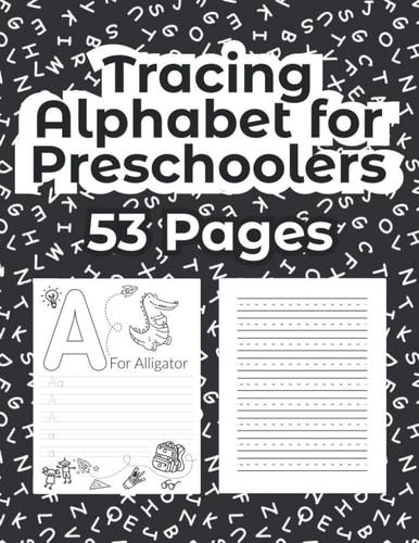 Tracing Alphabet for Preschoolers - 53 Pages Tracing ABC Letter Or Alphabet Practice Handwriting Workbook, Activity Book, Fun Activities, Exercises And Coloring Book for Kindergarten, Toddler & Preschool Ages 3-5