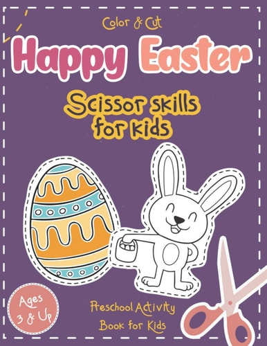 Color & Cut Happy Easter - Scissor Skills for Kids - Preschool Activity Book for Kids Scissor Skills Basics Workbook - Coloring and Cutting Practice for Toddlers and Kids