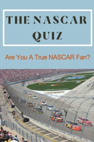 The NASCAR Quiz Are You A True NASCAR Fan?: Car Auto Racing Trivia Book