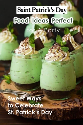 Saint Patrick's Day Food Ideas Perfect for A Party Sweet Ways to Celebrate St. Patrick's Day: Recipe Ideas to Celebrate St. Patick's Day