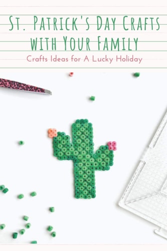 St. Patrick's Day Crafts With Your Family Crafts Ideas for A Lucky Holiday: Celebrate St. Patrick's Day with These Easy Craft Ideas