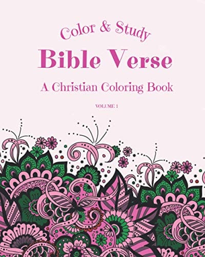 Color & Study Bible Verse A Christian Coloring Book Volume 1 Inspirational & Motivational Scripture With Beautiful Patterns For Coloring