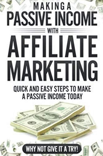 Making a Passive Income with Affiliate Marketing Have You Ever Wondered how to Earn that Extra Bit of Cash Each Month, If So Then why Not Give this Book a Try, it Could Change Your Life!