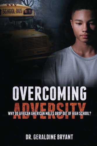 Overcoming Adversity Why Do African American Males Drop Out of High School?