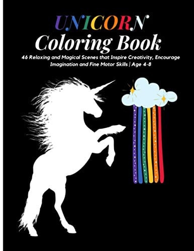 Unicorn Coloring Book 46 Relaxing and Magical Scenes that Inspire Creativity, Encourage Imagination and Fine Motor Skills - Age 4-8