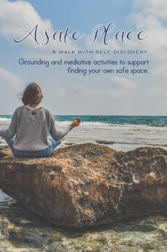 A Safe Place A Walk with Self Discovery - Journalling Therapy to Support Grounding and Mediative Activities to Support Finding Your Own Safe Space - Mediative Beach Scene Cover Art Design