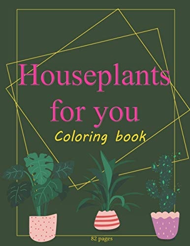 Houseplants for You Indoor Plants Coloring Book for Adults Succulents Love and Care Plant Jungle