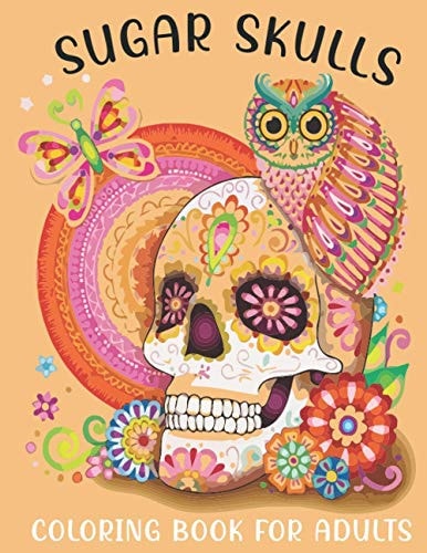 Sugar Skulls Coloring Book For Adults This Book For An Adult With Easy Cute Skulls Collection, Stress Remissive And Relaxation.