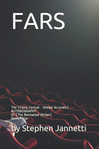 Fars The (Fairly Factual - Almost Accurate) AUTOBIOGRAPHY Of (The Renowned Writer) STEVEN STAR