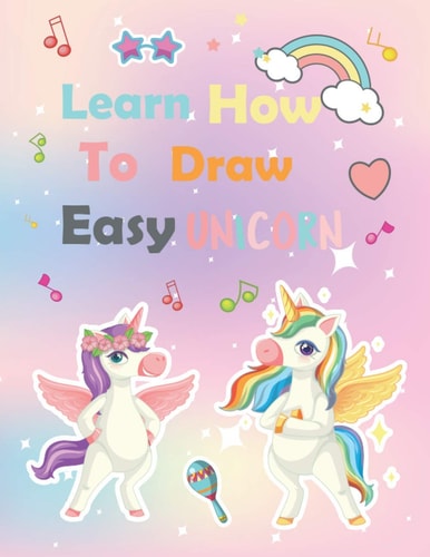 Learn How To Draw Unicorn A Step-by-Step Drawing and Activity Book for Kids to Learn to Draw Cute