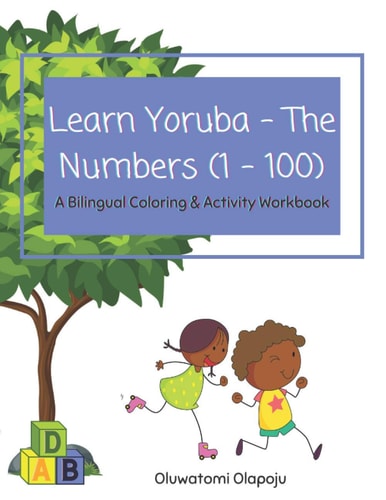 Learn Yoruba - The Numbers (1 - 100) A Bilingual Coloring & Activity Workbook