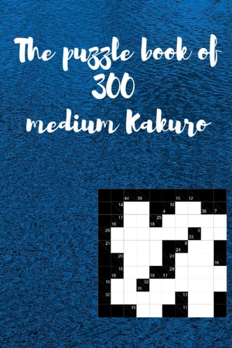 Puzzle Book of 300 Medium Kakuro Challenging 300 Medium Kakuro Puzzle Book for Adults
