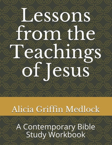 Lessons from the Teachings of Jesus A Contemporary Bible Study Workbook