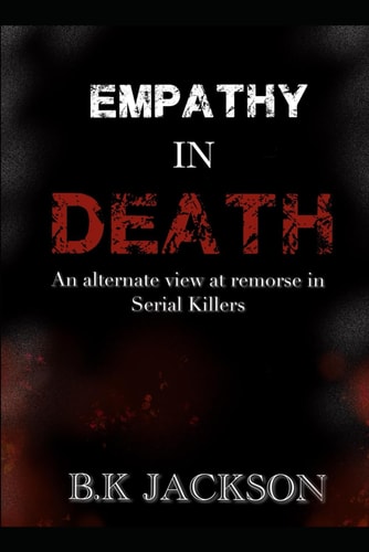 Empathy in Death An Alternate View to Remorse in Serial Killers