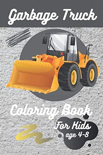 Garbage Truck Coloring Book For Kids Ages 4-8 Coloring Book with Monster Trucks, Fire Trucks, Dump Trucks, Age 4-8 .
