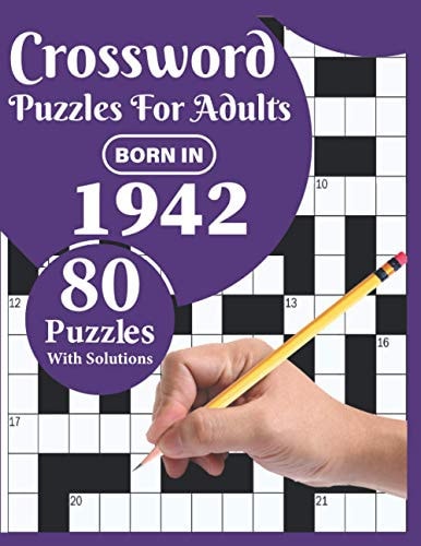 Crossword Puzzles For Adults Born In 1942: A Special Easy To Read Large Print Crossword Puzzles For Adults With Medium To Difficult Level With 80 Puzzles And Solutions To Enjoy Leisure Time Of Mums Dads And Grandparents