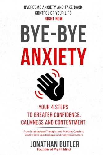 Bye-Bye Anxiety Your 4 Steps to Greater Confidence, Calmness and Contentment