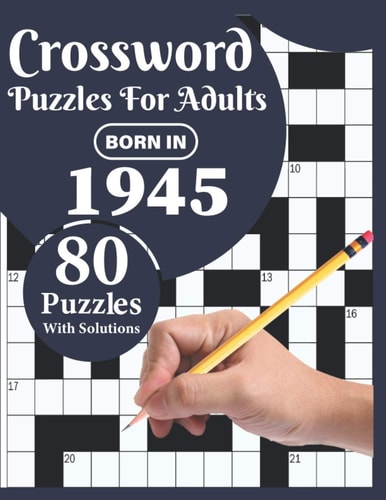 Crossword Puzzles For Adults You Were Born In 1945: Challenging 80 Large Print Crossword Puzzles Book For Adults Who Were Born In 1945 With Beautiful Random Words To Relax And Enjoy Their Time