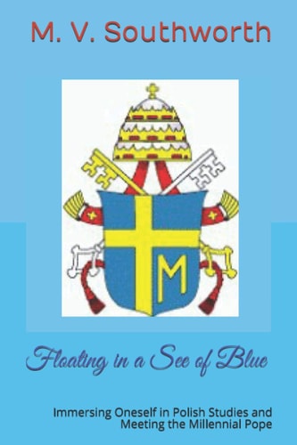 Floating in a See of Blue Immersing Oneself in Polish Studies and Meeting the Millennial Pope