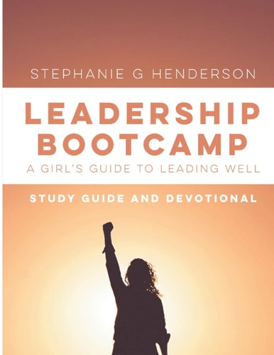 Leadership Bootcamp Study Guide and Devotional A Girl's Guide to Leading Well