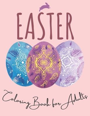 Easter: Coloring Book For Adults: Unique Easter Eggs Designs; Size 8.5" X11" and 100 Pages