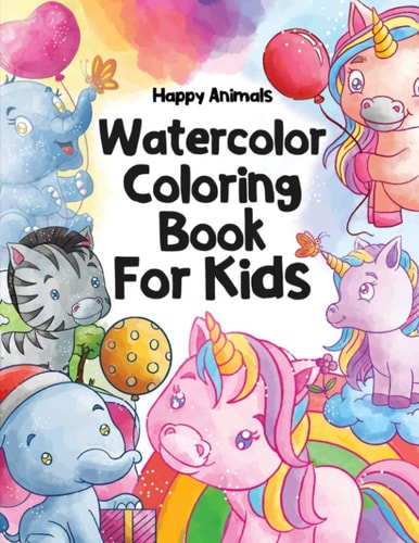 Happy Animals Watercolor Coloring Book for Kids Watercolor Coloring Book for Kids Ages 8-12