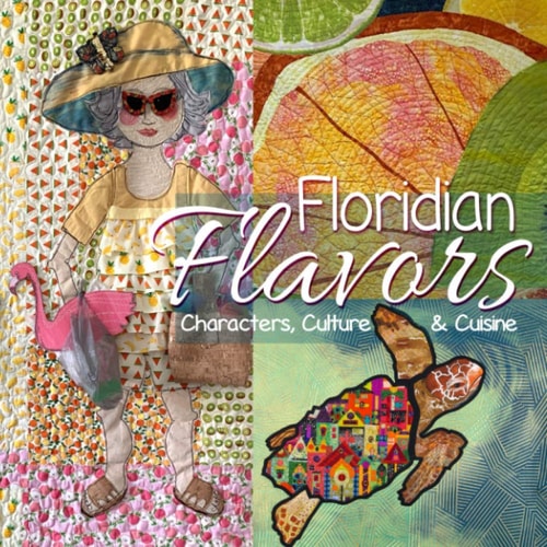 Floridian Flavors Characters, Culture, and Cuisine: A Juried Exhibit of Work Created by Members of SAQA - Florida Region