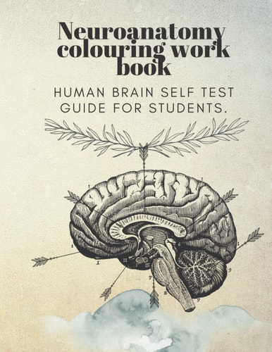 Neuroanatomy Colouring Work Book Human Brain Self Test Guide for Students.