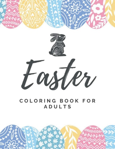 Easter Easter Coloring Book For Adults: Unique Easter Eggs Designs; Size 8.5" X11" and 100 Pages