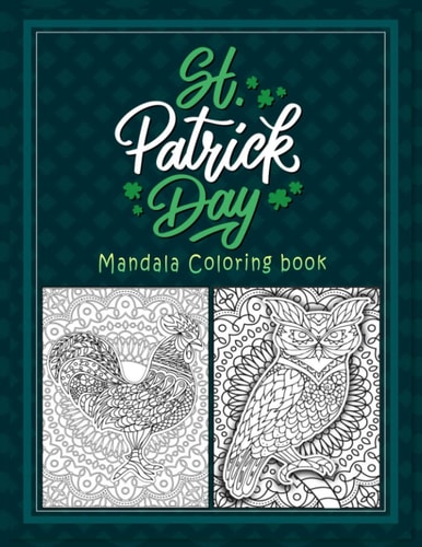 St Patrick Day Mandala Coloring Book Animals, Flowers, Paisley Beautiful Mandalas Patterns for Stress Relief and Relaxation .
