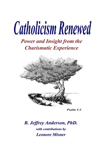 Catholicism Renewed Power and Insight from the Charismatic Experience