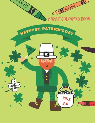 Happy St. Patrick's Day First Coloring Book for Kids Ages 2-4 St Pattys Day Colouring Books for Toddlers and Preschoolers | St Patrick's Day Gift Ideas for Girls and Boys