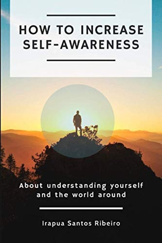 How to Increase Self-awareness About Understanding Yourself and the World Around