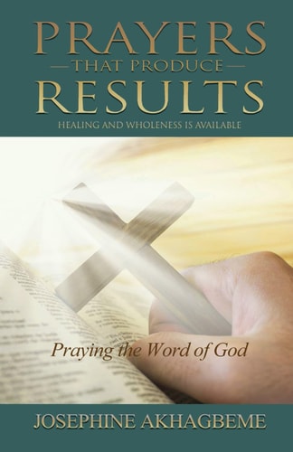 Prayers That Produce Results Healing and Wholeness Is Available