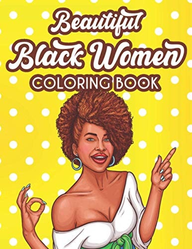 Beautiful Black Women Coloring Book Inspiring And Motivating Coloring Pages For Women, Positive Affirmations And Calming Designs To Color