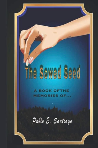 The Sown Seed A Book of Memories of Pablo E. Santiago