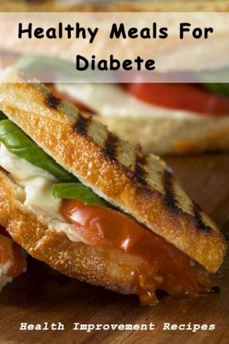 Healthy Meals For Diabete Health Improvement Recipes: Diabetic Meal Cookbook