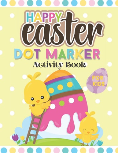 Happy Easter Dot Marker Activity Book For Kids Toddler and Preschool Kids Circle Paint Dauber Coloring Book