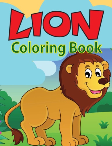 Lion Coloring Book Great Coloring Book For Kids and Preschoolers, Simple and Cute Designs, Ages 4-8 (Kids Coloring Activity Books)