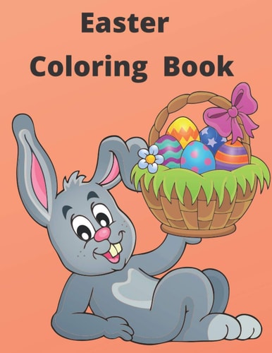 Easter Coloring Book for Children 4-8 Bunnies, Eggs, Easter Baskets