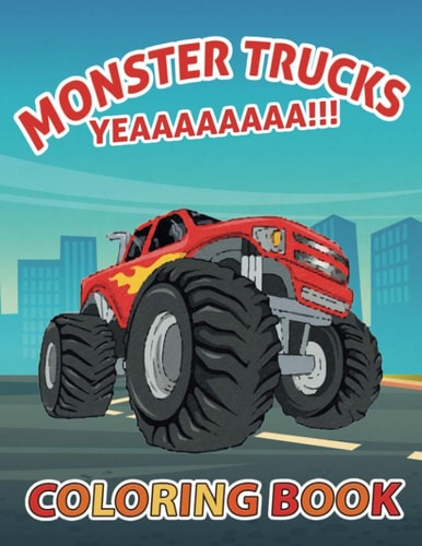 Monster Trucks YEAAAAAAAA!! Coloring Book