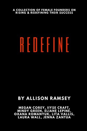 Redefine A Collection Of Female Founders On Rising And Redefining Their Success