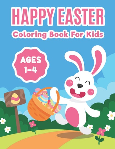 Happy Easter Coloring Book For Kids Ages 1-4 Activity Book for Kids Ages 4-8, 5-12 (Easter Colouring Books for Kids), Big Fun Coloring Book With Bunny For Toddlers and Preschoolers