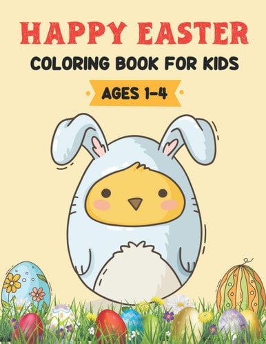 Happy Easter Coloring Book for Kids Ages 1-4 Easter Gifts for Kids Activity Book for Toddlers, Preschoolers and Kindergarten (Bunny and Egg Coloring Book)