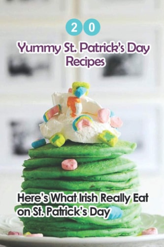 20 Yummy St. Patrick's Day Recipes Here's What The Irish Really Eat on St. Patrick's Day: Easy Guide to Make