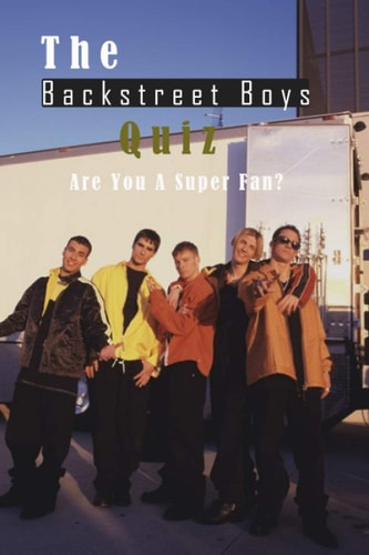 The Backstreet Boys Quiz Are You A Super Fan?: Things You Probably Didn't Know About The Backstreet Boys