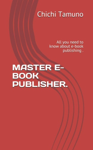 Master E-Book Publisher All You Need to Know about E-book Publishing .