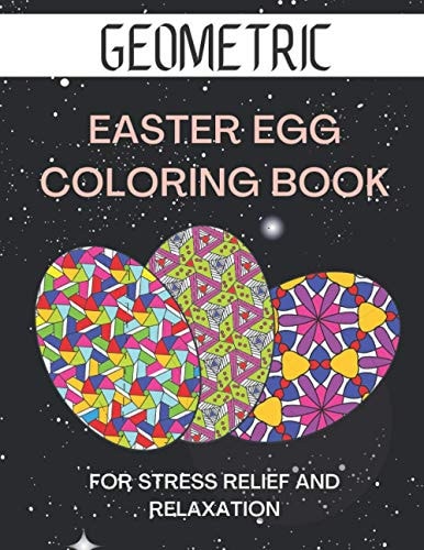 Geometric Easter Egg Coloring Book Geometric Pattern Coloring Book for Stress Relief and Relaxation